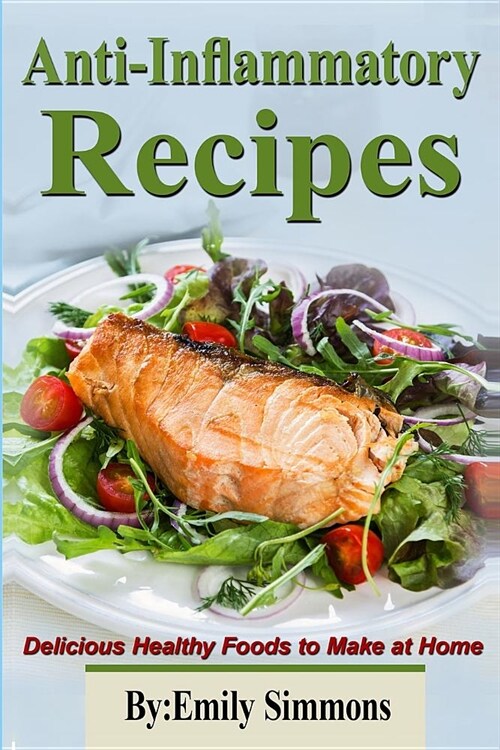 Anti-Inflammatory Recipes: Delicious Healthy Foods to Make at Home (Paperback)