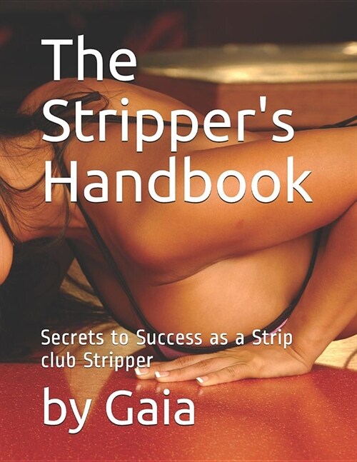 The Strippers Handbook: Secrets to Success as a Strip Club Stripper (Paperback)