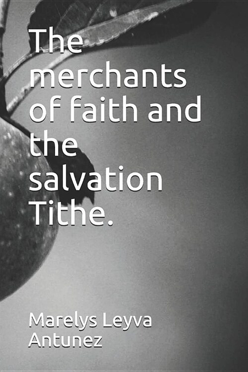 The Merchants of Faith and the Salvation Tithe. (Paperback)