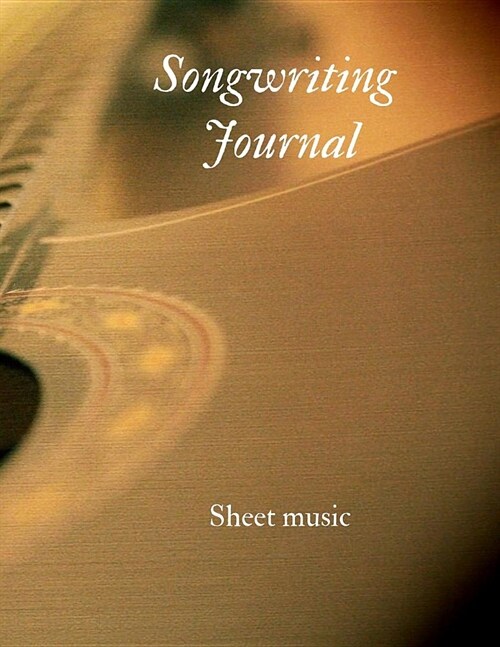 Songwriting Journal: 130 Pages 8.5 X 11 Music Sheet and Composition Notebook (Paperback)