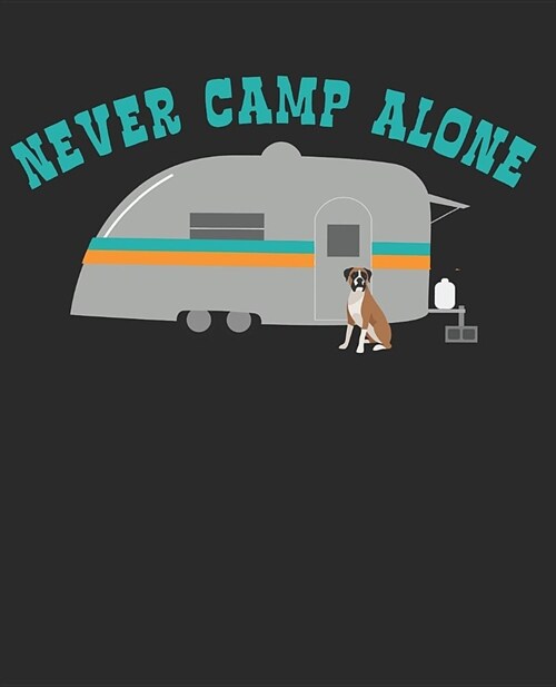 Never Camp Alone: Camping Travel Journal Lined Pages with Boxer Dog (Paperback)