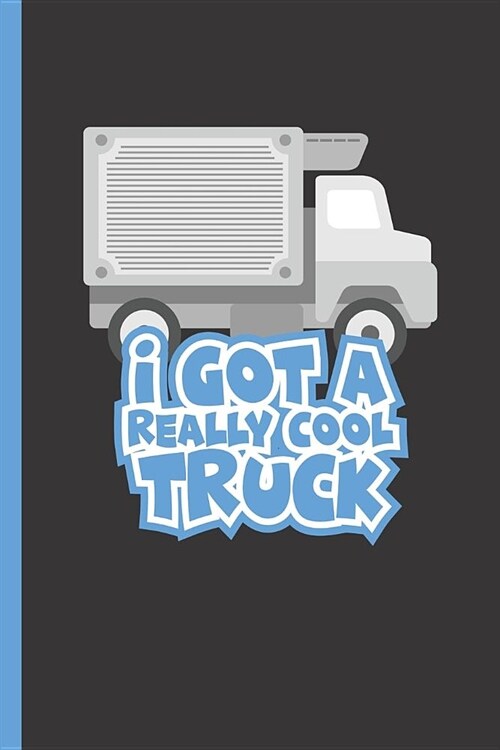 I Got a Really Cool Truck: Notebook & Journal or Diary for Refrigerated Truck Drivers - Take Your Notes or Gift It, Graph Paper (120 Pages, 6x9) (Paperback)