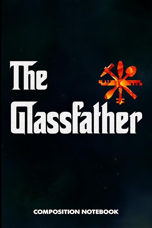 The Glassfather: Composition Notebook, Funny Father Birthday Journal for Glass Fitters, Windows Repairers to Write on (Paperback)