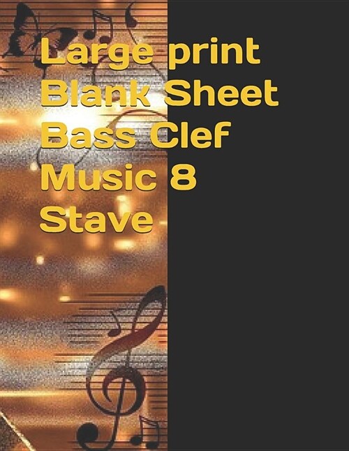 Large Print Blank Sheet Bass Clef Music 8 Stave (Paperback)