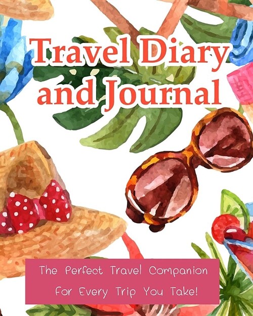 Travel Diary and Journal: The Perfect Travel Companion for Every Trip You Take! (Paperback)