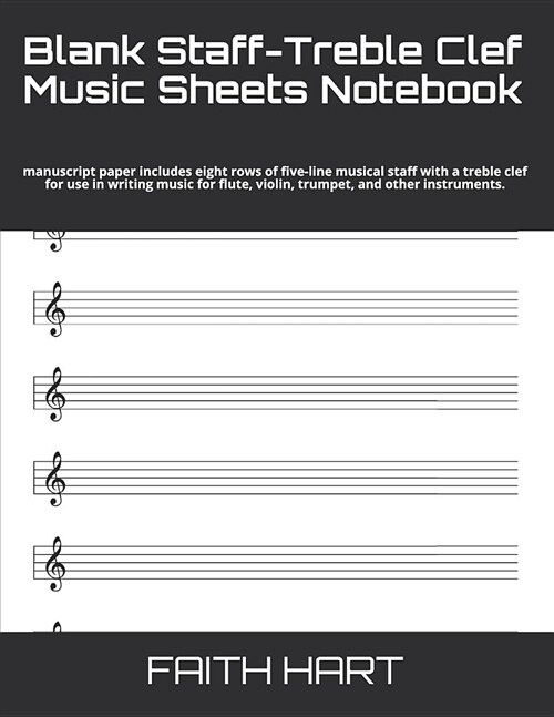 Blank Staff-Treble Clef Music Sheets Notebook: Manuscript Paper Includes Eight Rows of Five-Line Musical Staff with a Treble Clef for Use in Writing M (Paperback)