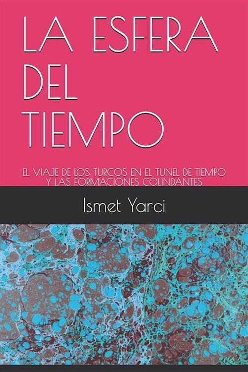 La Esfera del Tiempo: El Viaje de Los Turcos En El Tunel de Tiempo Y Las Formaciones Colindantes (Paperback)