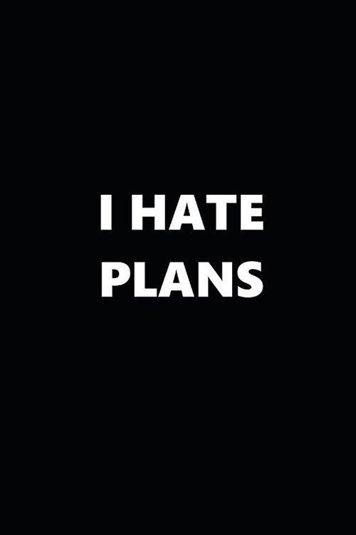 2019 Daily Planner Funny Theme I Hate Plans Black White 384 Pages: 2019 Planners Calendars Organizers Datebooks Appointment Books Agendas (Paperback)