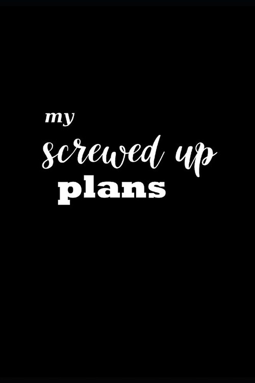 2019 Daily Planner Funny Theme My Screwed Up Plans Black White 384 Pages: 2019 Planners Calendars Organizers Datebooks Appointment Books Agendas (Paperback)