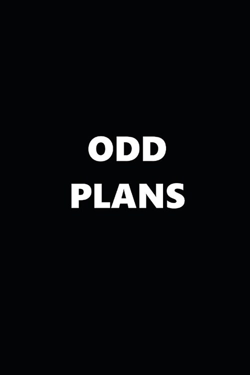 2019 Daily Planner Funny Theme Odd Plans Black White 384 Pages: 2019 Planners Calendars Organizers Datebooks Appointment Books Agendas (Paperback)