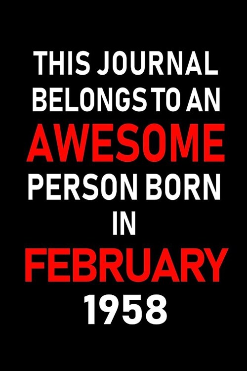 This Journal Belongs to an Awesome Person Born in February 1958: Blank Lined 6x9 Born in February with Birth Year Journal/Notebooks as an Awesome Birt (Paperback)