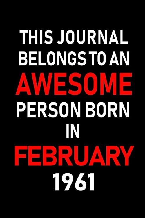This Journal Belongs to an Awesome Person Born in February 1961: Blank Lined 6x9 Born in February with Birth Year Journal/Notebooks as an Awesome Birt (Paperback)