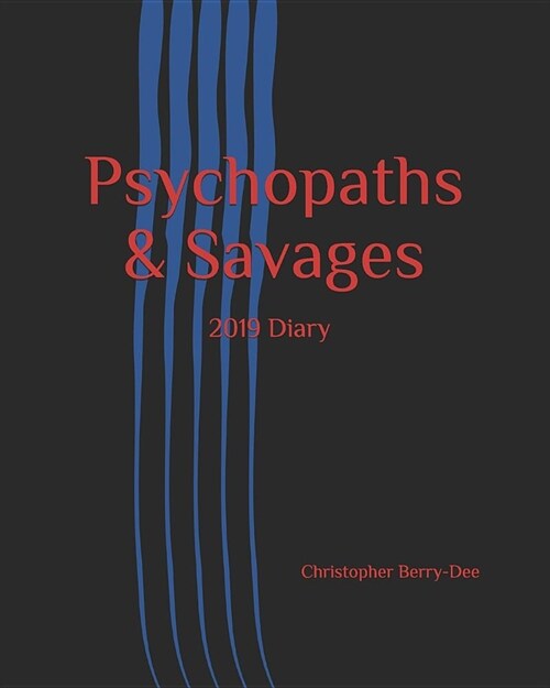 Psychopaths & Savages: 2019 Diary - Weekly Planner & Monthly Calendar - Desk Diary, Journal, Worlds Worst Serial Killers & Mass Murderers, Au (Paperback)