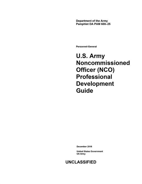 Department of the Army Pamphlet Da Pam 600-25 U.S. Army Noncommissioned Officer (Nco) Professional Development Guide December 2018 (Paperback)