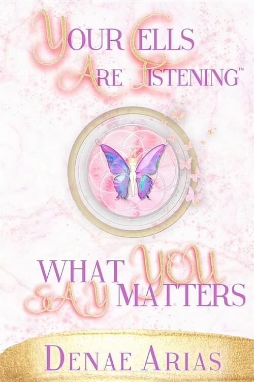 Your Cells Are Listening: What You Say Matters! (Paperback)