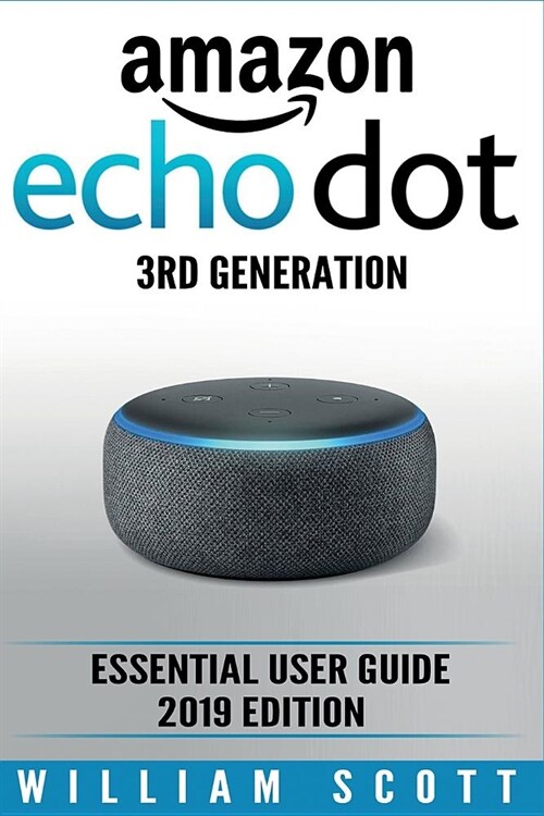 Amazon Echo Dot 3rd Generation: Essential User Guide 2019 Edition (Paperback)