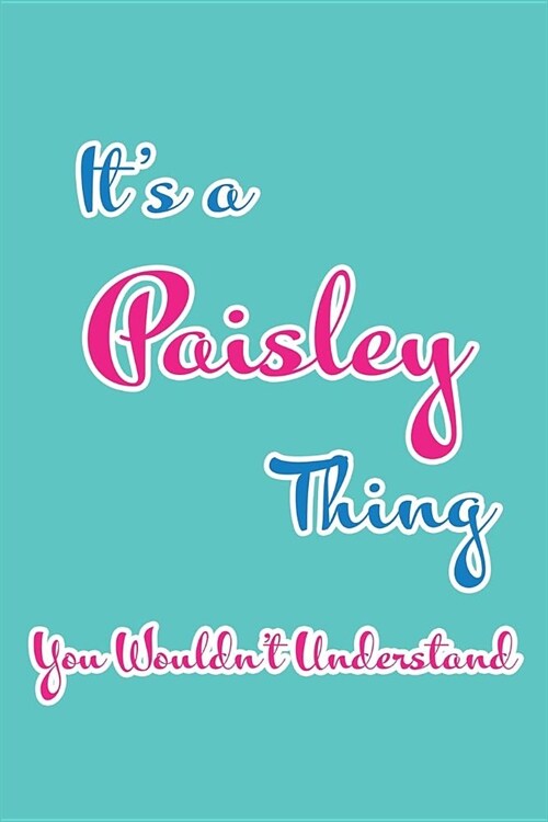 Its a Paisley Thing You Wouldnt Understand: Blank Lined 6x9 Name Monogram Emblem Journal/Notebooks as Birthday, Anniversary, Christmas, Thanksgiving (Paperback)