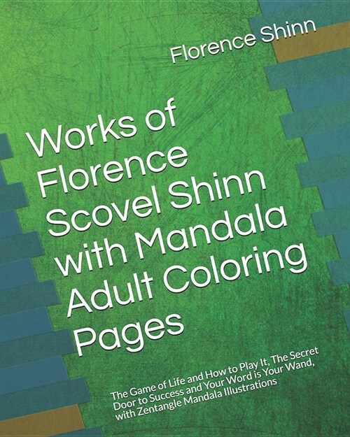 Works of Florence Scovel Shinn with Mandala Adult Coloring Pages: The Game of Life and How to Play It, the Secret Door to Success and Your Word Is You (Paperback)