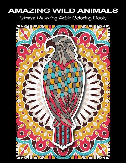 Amazing Wild Animals: Beautiful Wildlife Animal Mandala Coloring Books for Adults - Stress Relieving Animal Patterns Adult Relaxation Mandal (Paperback)