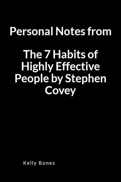 Personal Notes from the 7 Habits of Highly Effective People by Stephen Covey: A Blank Lined Writing Notebook to Journal Your Book Summary (Paperback)