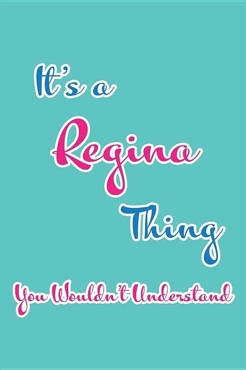 Its a Regina Thing You Wouldnt Understand: Blank Lined 6x9 Name Monogram Emblem Journal/Notebooks as Birthday, Anniversary, Christmas, Thanksgiving, (Paperback)