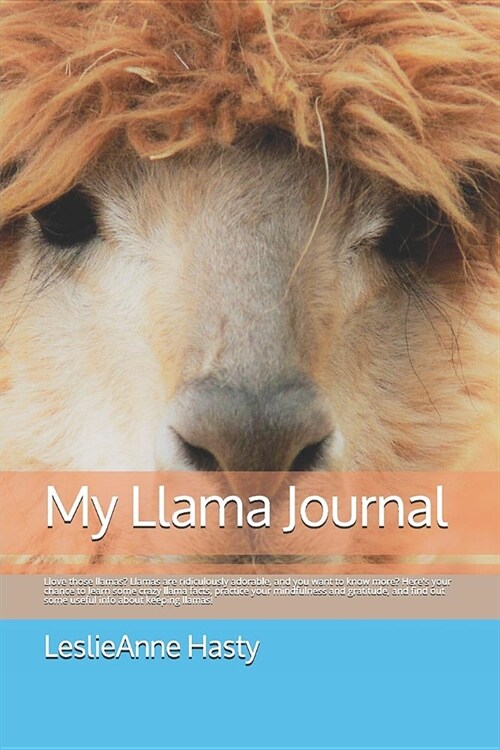 My Llama Journal: Llove Those Llamas? Llamas Are Ridiculously Adorable, and You Want to Know More? Heres Your Chance to Learn Some Craz (Paperback)