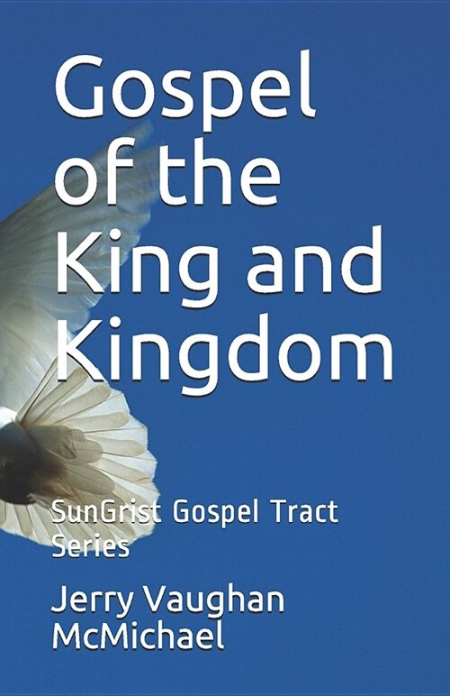 Gospel of the King and Kingdom: Sungrist Gospel Tract Series (Paperback)