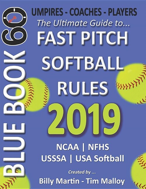 2019 Bluebook 60 - The Ultimate Guide to Fastpitch Softball Rules: Featuring Ncaa, Nfhs, Usssa and USA Softball Rule Sets (Paperback)