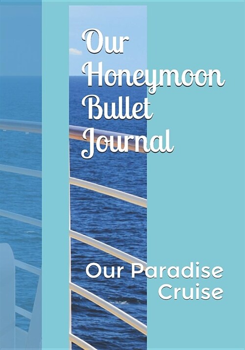Our Honeymoon Bullet Journal: Our Paradise Cruise (Paperback)