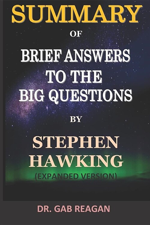 Summary of Brief Answers to the Big Questions by Stephen Hawking: Expanded Version (Paperback)