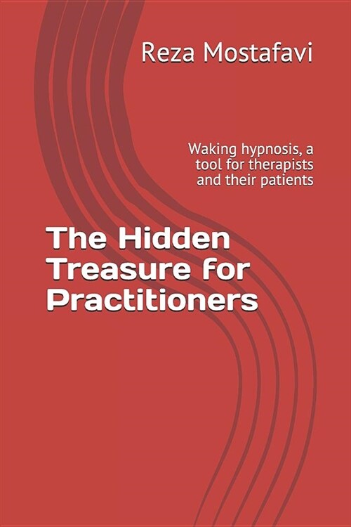 The Hidden Treasure for Practitioners: Waking Hypnosis, a Tool for Therapists and Their Patients (Paperback)