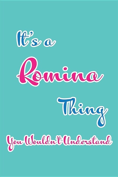 Its a Romina Thing You Wouldnt Understand: Blank Lined 6x9 Name Monogram Emblem Journal/Notebooks as Birthday, Anniversary, Christmas, Thanksgiving, (Paperback)