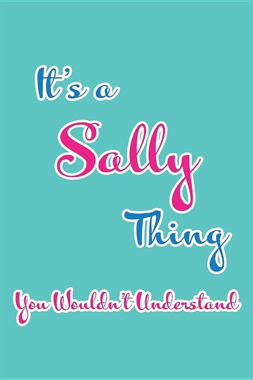 Its a Sally Thing You Wouldnt Understand: Blank Lined 6x9 Name Monogram Emblem Journal/Notebooks as Birthday, Anniversary, Christmas, Thanksgiving, (Paperback)