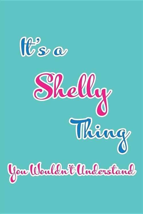 Its a Shelly Thing You Wouldnt Understand: Blank Lined 6x9 Name Monogram Emblem Journal/Notebooks as Birthday, Anniversary, Christmas, Thanksgiving, (Paperback)
