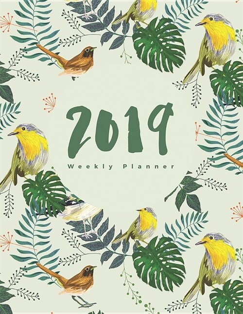 2019 Weekly Planner: 12 Months Plan Birds Notebook January - December Daily & Weekly Organizer, Scheduling and Calendar with Events Plannin (Paperback)