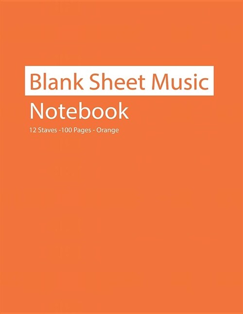 Blank Sheet Music Notebook 12 Staves 100 Pages Orange (Paperback)