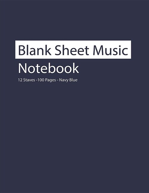 Blank Sheet Music Notebook 12 Staves 100 Pages Navy Blue (Paperback)