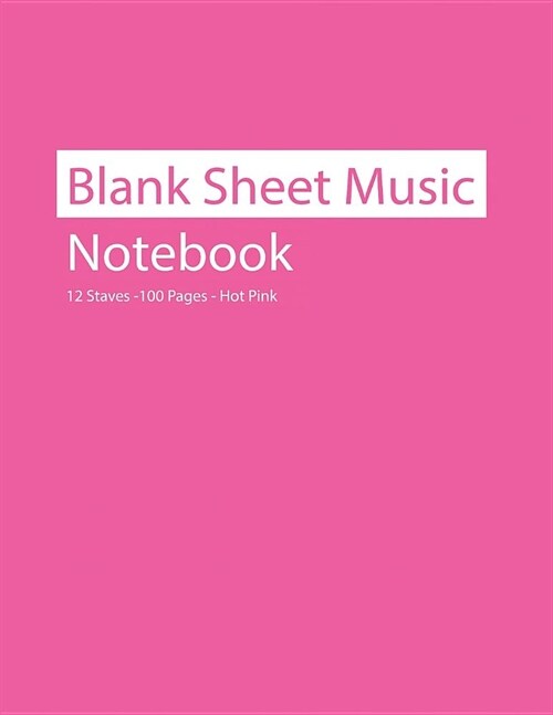 Blank Sheet Music Notebook 12 Staves 100 Pages Hot Pink (Paperback)