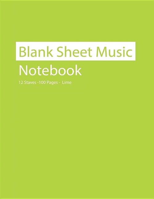 Blank Sheet Music Notebook 12 Staves 100 Pages Lime (Paperback)