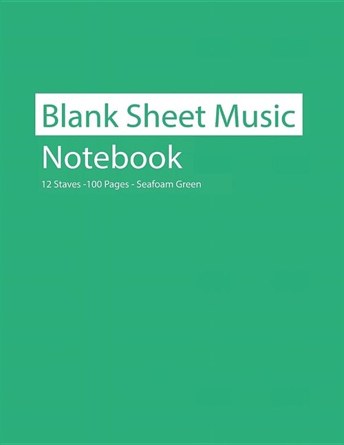 Blank Sheet Music Notebook 12 Staves 100 Pages Seafoam Green (Paperback)