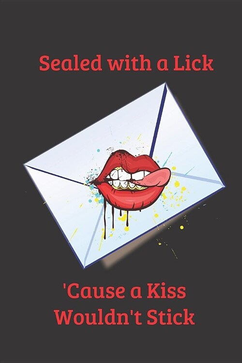 Sealed with a Lick cause a Kiss Wouldnt Stick: Blank Line Journal (Paperback)