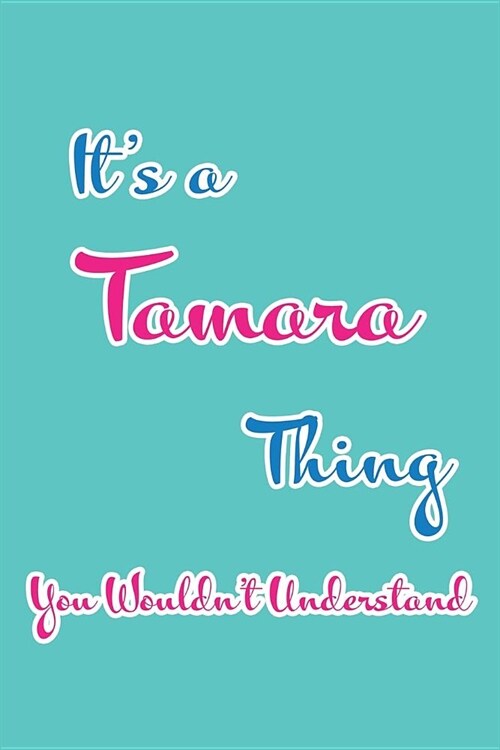 Its a Tamara Thing You Wouldnt Understand: Blank Lined 6x9 Name Monogram Emblem Journal/Notebooks as Birthday, Anniversary, Christmas, Thanksgiving, (Paperback)