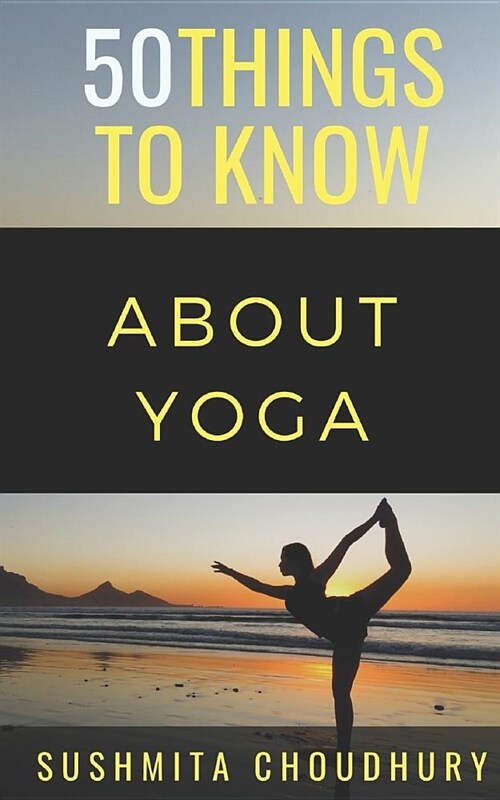 50 Things to Know about Yoga: A Yoga Book for Beginners (Paperback)