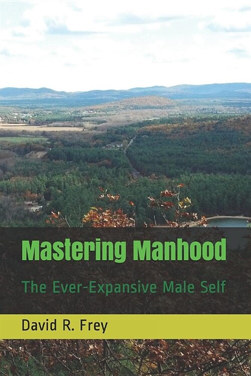 Mastering Manhood: The Ever-Expansive Male Self (Paperback)
