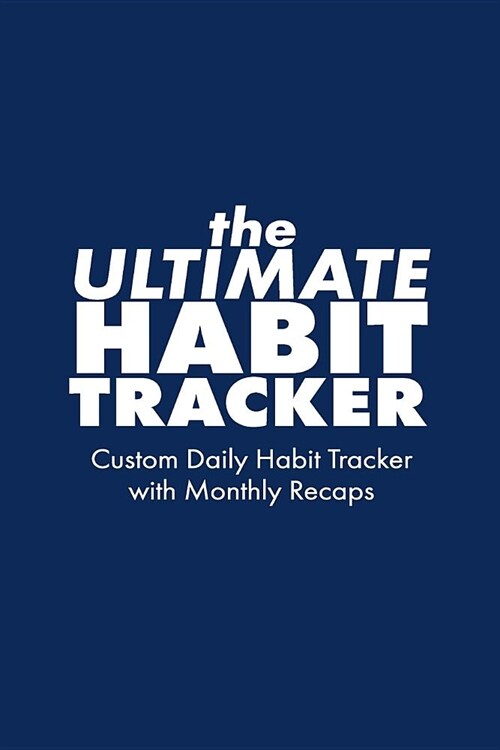 The Ultimate Habit Tracker: Custom 36 Month Habit Tracker + Monthly Recaps to Track Progress, Navy (Paperback)