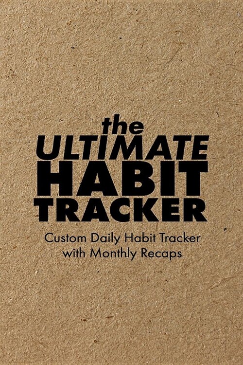 The Ultimate Habit Tracker: Custom 26 Month Habit Tracker + Monthly Recaps to Track Your Progress, Kraft Rustic Cover (Paperback)
