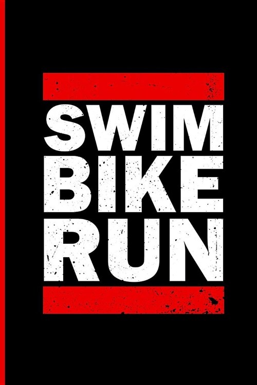 Triathlon Training Notebook: Swim Bike Run. a Journal for Triathletes. Training Log Notebook. 6 X 9. 200 Lined Pages. (Paperback)