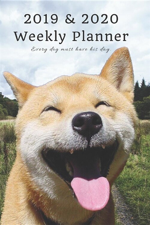 2019 & 2020 Weekly Planner Every Dog Must Have His Day.: Cute Japanese Jindo Shiba Inu in Nature: Two Year Agenda Datebook: Plan Goals to Gain & Work (Paperback)