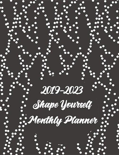 2019-2023 Shape Yourself Monthly Planner: 60 Months Pretty Simple Calendar Planner - Get Organized. Get Focused. Take Action Today and Achieve Your Go (Paperback)