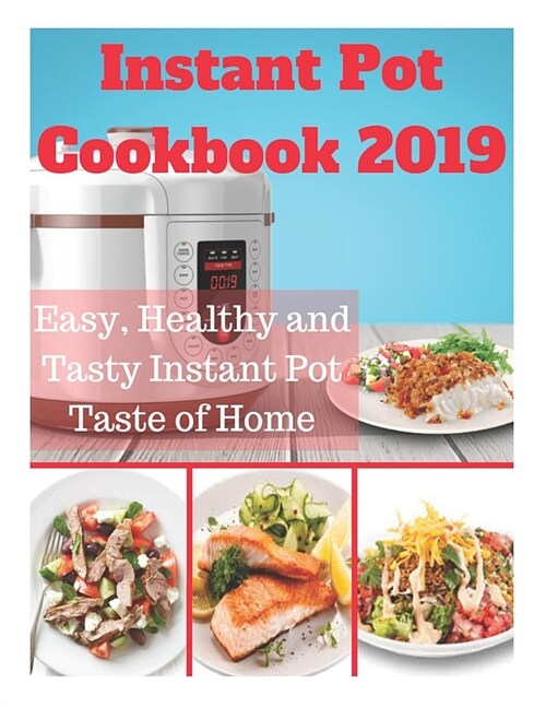 Instant Pot Cookbook 2019: Easy, Healthy and Tasty Instant Pot Taste of Home: Instant Pot Bible Cookbook, Instant Pot Dump Recipes, Fresh and Hea (Paperback)